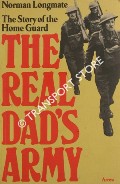 Book cover of The Real Dad's Army - The Story of the Home Guard by LONGMATE, Norman